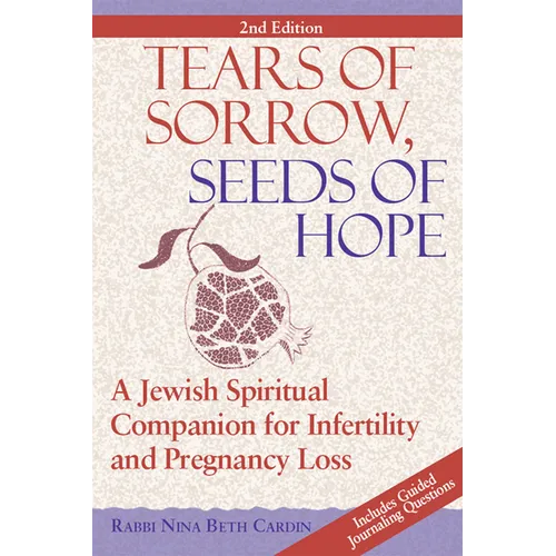 Tears of Sorrow, Seed of Hope (2nd Edition): A Jewish Spiritual Companion for Infertility and Pregnancy Loss