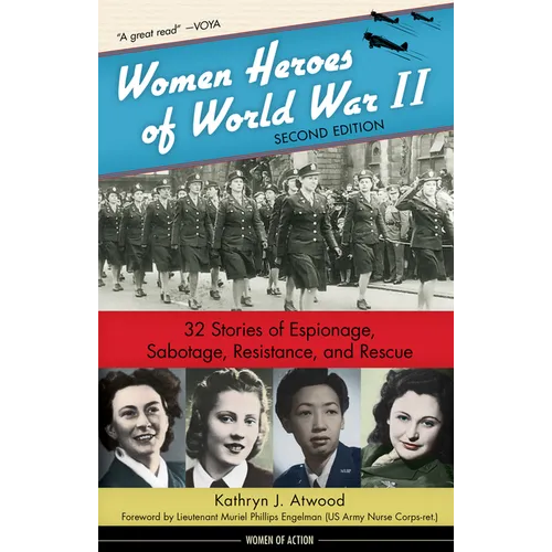 Women Heroes of World War II: 32 Stories of Espionage, Sabotage, Resistance, and Rescue Volume 24