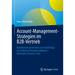 Account-Management-Strategien Im B2b-Vertrieb: Kundenwert Generieren Und Nachhaltige Geschäftsbeziehungen Aufbauen - Methodik, Prozesse, Tools