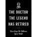 The Doctor The Legend Has Retired - Never Forget the Difference You've Made!: Funny Retirement Gifts for Doctors - Doctor Retirement Gifts for Men - B