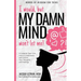 I would, but MY DAMN MIND won't let me!: A Guide for Teen Girls: How to Understand and Control Your Thoughts and Feelings