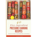 40 Five-Ingredient Pressure Canning Recipes: Preserve & Store Food With More Convenience