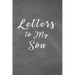 Letters to My Son Notebook: Mom or Dad Notes & Messages to Son - Chalk Texture Grey