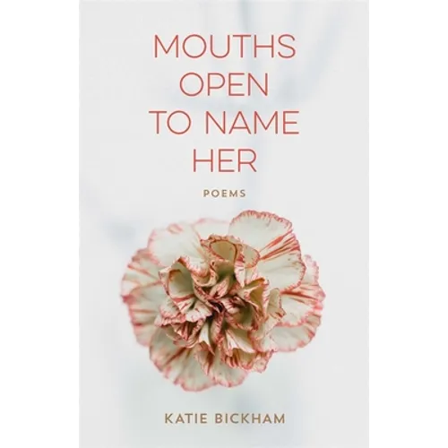 Mouths Open to Name Her: Poems