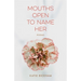 Mouths Open to Name Her: Poems