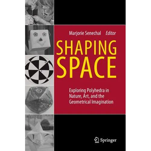 Shaping Space: Exploring Polyhedra in Nature, Art, and the Geometrical Imagination