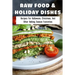 Raw Food & Holiday Dishes: Recipes For Halloween, Christmas, And Other Holiday Season Festivities: Yummy Raw Vegan Holiday Desserts