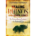 Healing Rhinos and Other Souls: The Extraordinary Fortunes of a Bushveld Vet