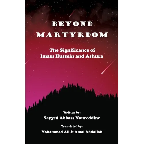 Beyond Martyrdom: The Significance of Imam Hussein and Ashura