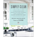 Simply Clean: The Proven Method for Keeping Your Home Organized, Clean, and Beautiful in Just 10 Minutes a Day