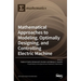 Mathematical Approaches to Modeling, Optimally Designing, Mathematical Approaches to Modeling, Optimally Designing, and Controlling Electric Machine a