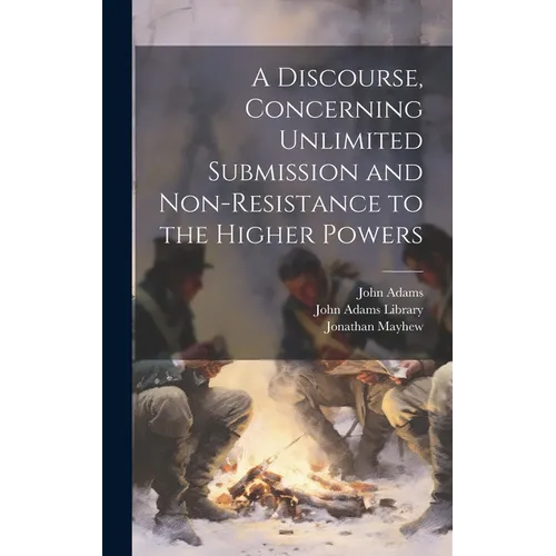A Discourse, Concerning Unlimited Submission and Non-resistance to the Higher Powers