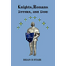 Knights, Romans, Greeks and God