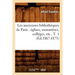 Les Anciennes Bibliothèques de Paris: Églises, Monastères, Colléges, Etc.. T. 1 (Éd.1867-1873)