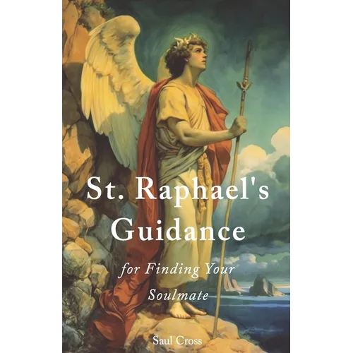St. Raphael's Guidance for Finding Your Soulmate