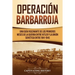 Operación Barbarroja: Una Guía Fascinante de los Primeros Meses de la Guerra entre Hitler y la Unión Soviética entre 1941-1945
