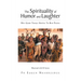 The Spirituality of Humor and Laughter: Why Good Things Happen To Bad People