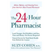The 24-Hour Pharmacist: Advice, Options, and Amazing Cures from America's Most Trusted Pharmacist