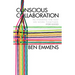 Conscious Collaboration: Re-Thinking the Way We Work Together, for Good