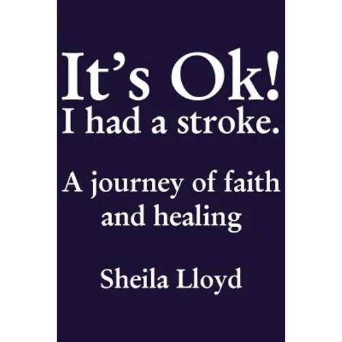 It's Ok! I Had a Stroke: A Journey of Faith and Healing