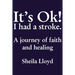 It's Ok! I Had a Stroke: A Journey of Faith and Healing