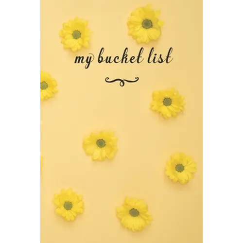 My Bucket List: A Fun And Really Perfect Way To Write Down And Keep Track Of All Of The Things In Life That You Have Wanted To Do, But