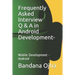 Frequently Asked Interview Q & A in Android Development: Mobile Development -Android