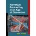 Narrative Podcasting in an Age of Obsession