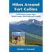 Hikes Around Fort Collins: A Trail Guide to Urban Hikes, Poudre Canyon, North Park, and Loveland