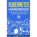 Kubernetes Handbook: Non-Programmer's Guide To Deploy Applications With Kubernetes