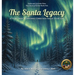 The Santa Legacy: A Story About Choosing Christmas Magic Every Day