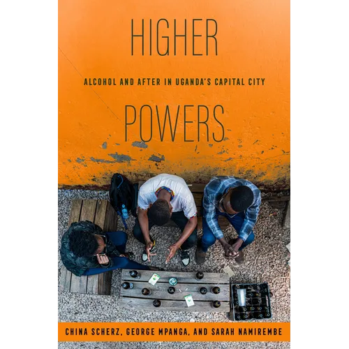 Higher Powers: Alcohol and After in Uganda's Capital City