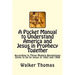 A Pocket Manual to Understand America and Jesus in Prophecy Together: According to Three Modern Revelations Given to Us by Jesus in 1852 and 1908