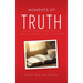 Moments of Truth: 365 Devotionals to Help You Live Moment by Moment Close to the Savior