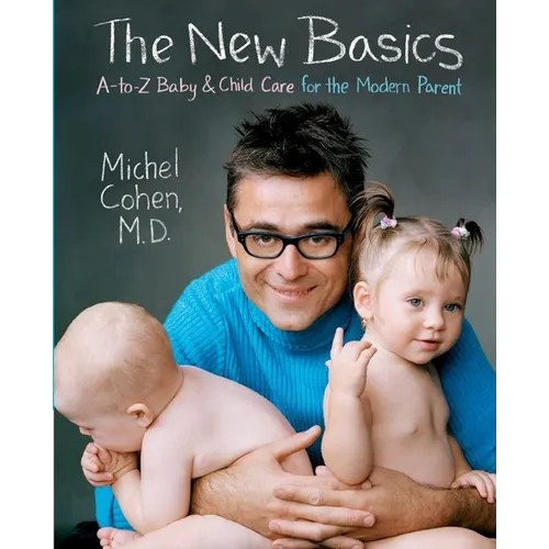 The New Basics: A-To-Z Baby & Child Care for the Modern Parent