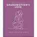 The Little Book of Grandmother's Love: Timeless Wisdom and Warmth