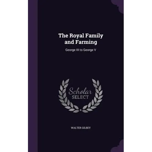 The Royal Family and Farming: George III to George V