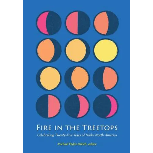 Fire in the Treetops: Celebrating Twenty-Five Years of Haiku North America