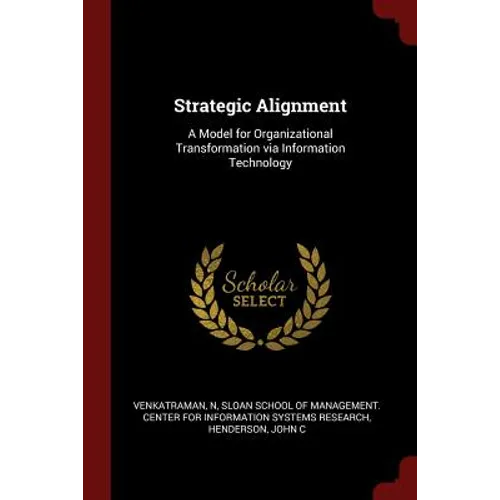 Strategic Alignment: A Model for Organizational Transformation via Information Technology