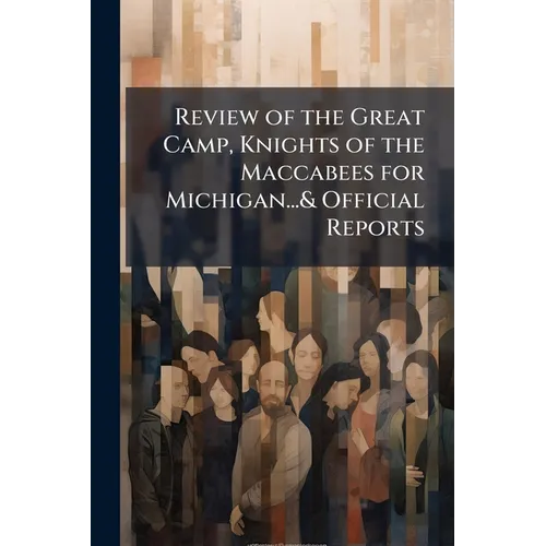 Review of the Great Camp, Knights of the Maccabees for Michigan...& Official Reports