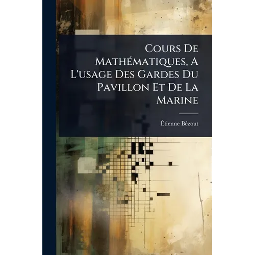 Cours De MathÃ(c)matiques, A L'usage Des Gardes Du Pavillon Et De La Marine