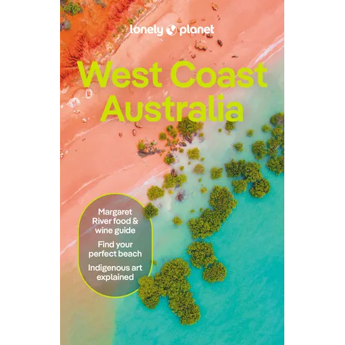 Lonely Planet West Coast Australia: Plan the Trip of a Lifetime Detailed Itineraries & Maps Insider Tips Covers Perth, Margaret River, South and Ninga
