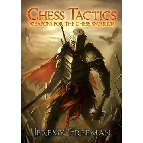 Chess Tactics: Weapons for the Chess Warrior
