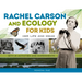 Rachel Carson and Ecology for Kids: Her Life and Ideas, with 21 Activities and Experiments Volume 74