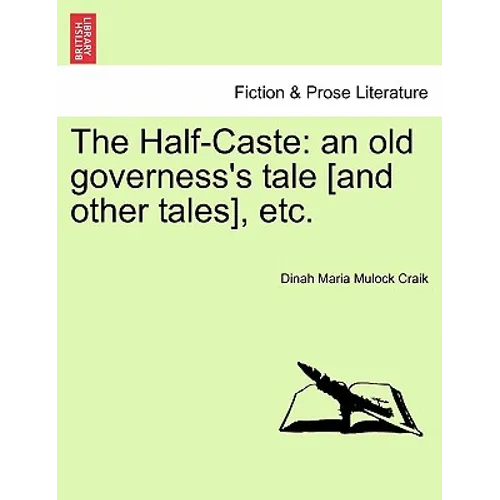 The Half-Caste: An Old Governess's Tale [And Other Tales], Etc.