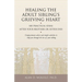 Healing the Adult Sibling's Grieving Heart: 100 Practical Ideas After Your Brother or Sister Dies