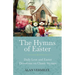 The Hymns of Easter: Daily Lent and Easter Devotions on Classic Hymns (40 Daily Devotions for Lent and Easter)