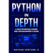 Python in Depth: A Multipurpose Coder and Programmer's Guide