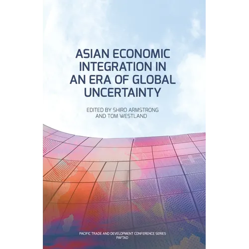 Asian Economic Integration in an Era of Global Uncertainty