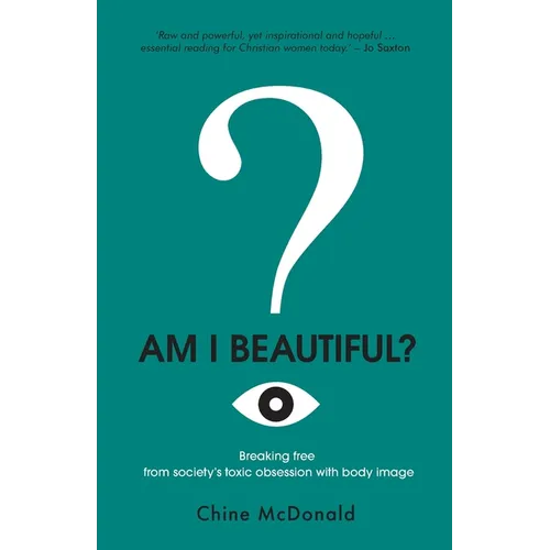 Am I Beautiful?: Breaking Free from Society's Toxic Obsession with Body Image